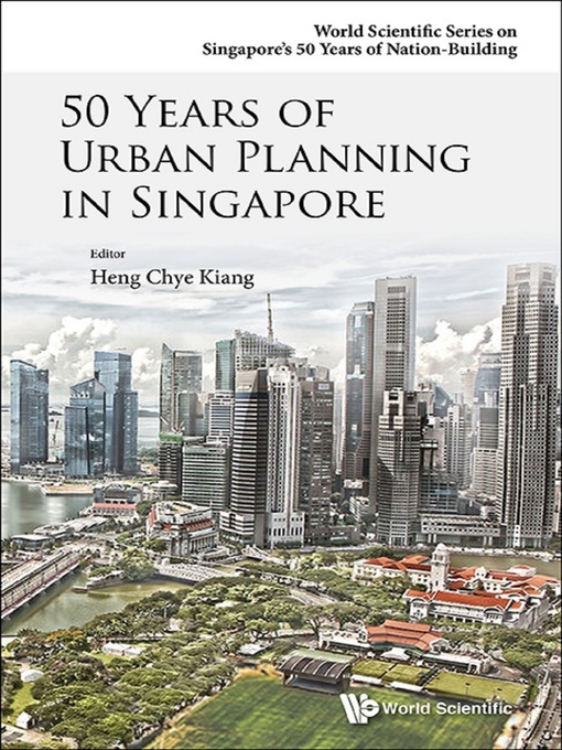 Title details for 50 Years of Urban Planning In Singapore by Chye Kiang Heng - Available